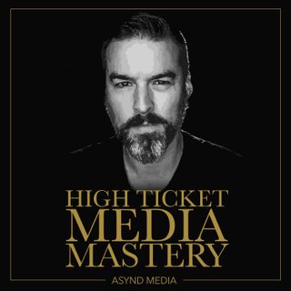 010 - The High Ticket Podcast Blueprint [Episodes]