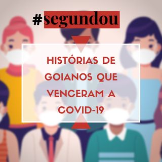 Segundou #37 - Histórias de goianos que venceram a Covid-19