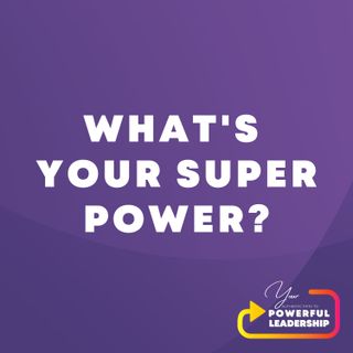 Episode 31: What's Your Super Power?