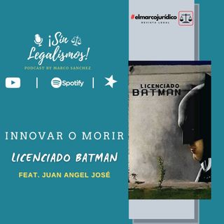 Licenciado Batman feat Juan Angel José Licón | Innovar o morir