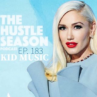 The Hustle Season: Ep. 183 Kid Music