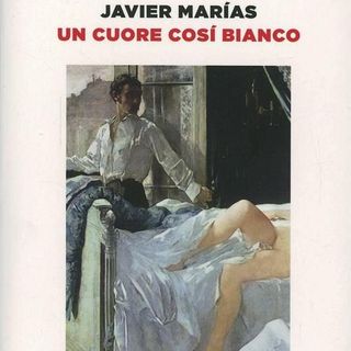 Un cuore così bianco (Javier Marías, 1992) Parte 2