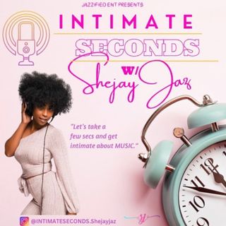 Intimate Seconds w/ SheJay Jaz