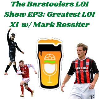 The Barstoolers LOI Show EP3: The Greatest LOI XI w/ Mark Rossiter