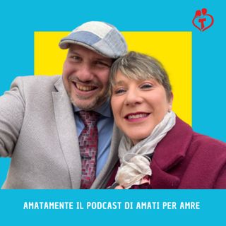 AmataMente il podcast di Amati per Amare