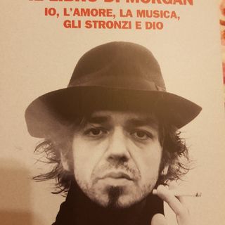 Marco Castoldi: Il Libro Di Morgan - Io,l'amore,la Musica,gli Stronzi E Dio- Le Parole Non Dette