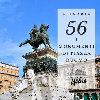 Puntata 56 - I monumenti di piazza Duomo