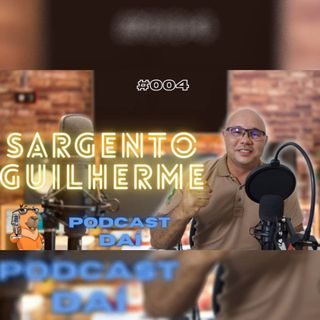 Podcastdaí #004 - Sgto Guilherme
