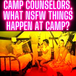 Camp Counselors, What NSFW Things Happen at Camp?