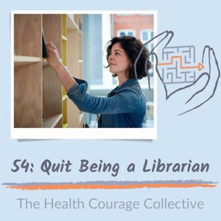 54: Quit Being a Librarian