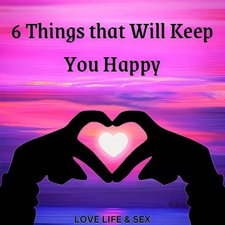 6 Things that Will Keep You Happy