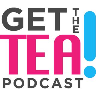 Get The Tea Podcast: Episode 1 - Who We Are