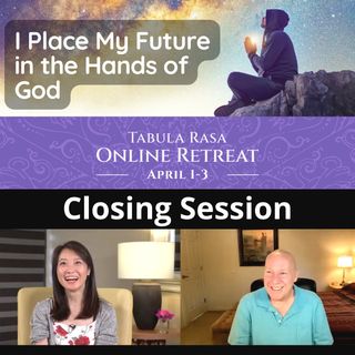 Closing Session - "I Place the Future in the Hands of God" Online Retreat with David Hoffmeister and Frances Xu