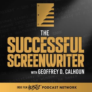 Ep 225 - Screenwriting Insights & AMA with Geoffrey D. Calhoun | Guest Host Mary Scheyder
