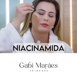 Porque incluir a Niacinamida na sua rotina de Skincare?