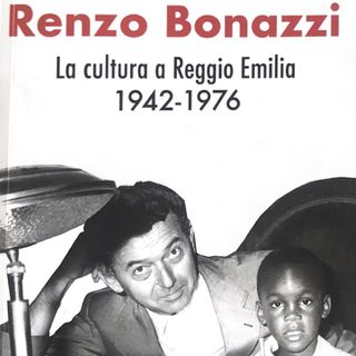 Renzo Bonazzi 6 - Il sindaco e la cultura a Reggio Emilia