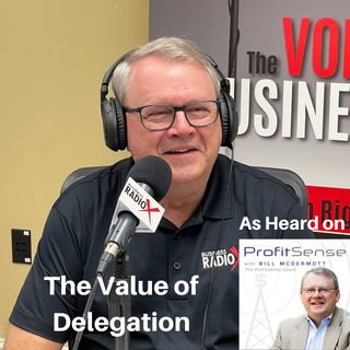 The Value of Delegation, with Bill McDermott, Host of ProfitSense