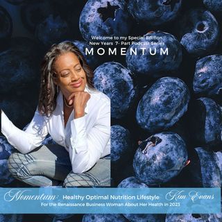 MOMENTUM 7-Pt. Series: Eps. #72 Optimal Health is Not An Option with Kim Evans, MA.