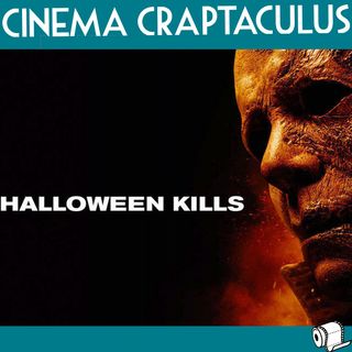 CINEMA CRAPTACULUS 69: "Halloween Kills"