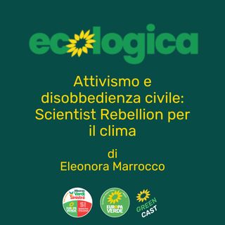 Attivismo e disobbedienza civile: Scientist Rebellion per il clima - Eleonora Marrocco