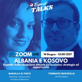 Export Talks - Albania e Kosovo Impatto della situazione attuale sul business: strategie ed opportunità