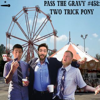 Pass The Gravy #452: Two Trick Pony