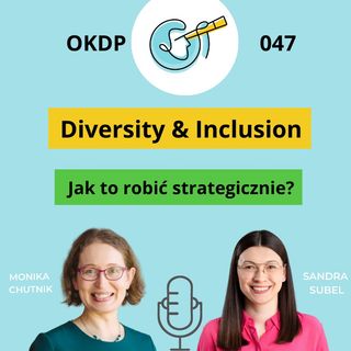 OKDP 047: Diversity & Inclusion. Jak to robić strategicznie?