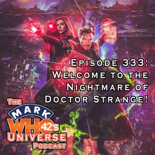 Episode 333 - Welcome to the Nightmare of Doctor Strange!