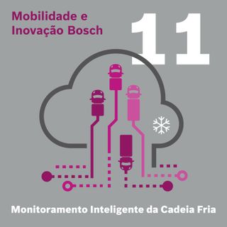 Mobilidade e Inovação Bosch #11 - Monitoramento inteligente da cadeia fria