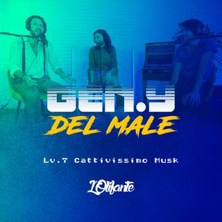 [GEN.Y DEL MALE] Lv. 7 - Cattivissimo Musk