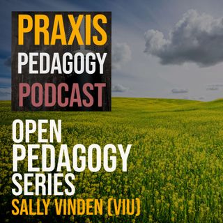 Open Pedagogy Series - Session 5 - Sally Vinden (VIU)