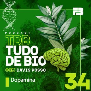 TDB Tudo de Bio 034 - Dopamina