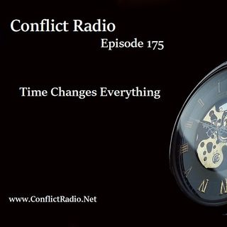Episode 175 Time Changes Everything - Conflict Radio