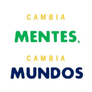 Cambia Mentes, Cambia Mundos