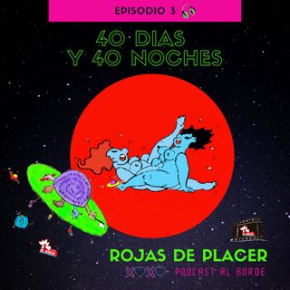 Rojas de Placer - 40 dias y 40 noches Episodio 3