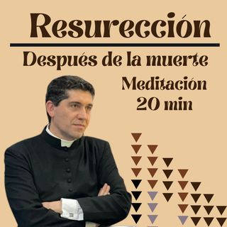 Después de muertos, resucitaremos