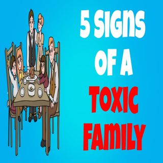 5 Signs Of A Toxic Family