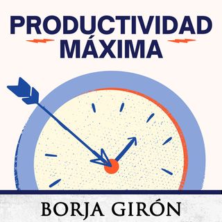 98: Cómo ser super productivo con Joan Boluda