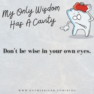 My Only Wisdom Has A Cavity