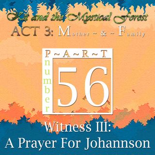 Part 56: Witness III: A Prayer For Johannson