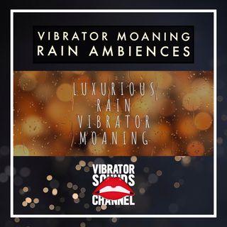 Vibrator Moaning Lush Rain | 1 Hour Moaning Ambience | Long Distance Love | Relax | Meditate | Sleep
