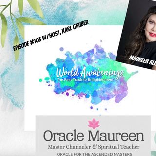 World Awakenings #103 with Oracle Maureen