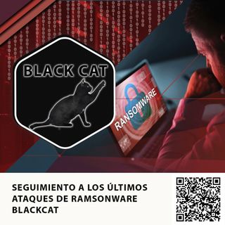 SEGUIMIENTO A LOS ÚLTIMOS ATAQUES DE RAMSONWARE BLACKCAT
