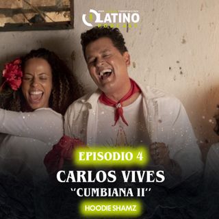 Ep. 4 - Cumbiana x Latinoamérica (Carlos Vives - Cumbiana II)