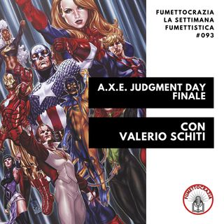 [#093] A.X.E. Judgment Day Finale con Valerio Schiti