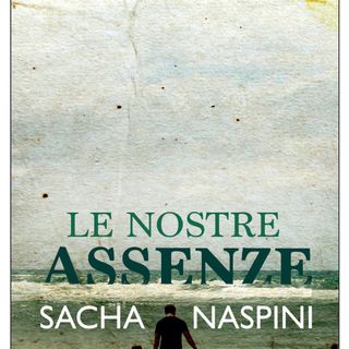 Sacha Naspini "Le nostre assenze"
