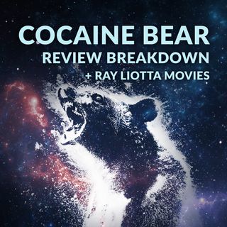 Ep. 109 - Cocaine Bear Review Breakdown + Top Ray Liotta Movies