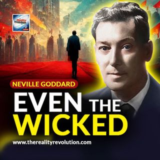 Neville Goddard - Even The Wicked
