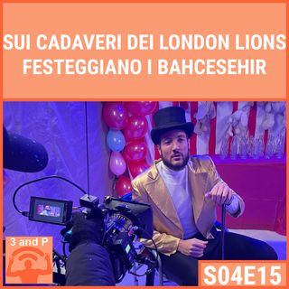 S04E15 - Sui cadaveri dei London Lions festeggiano i Bahcesehir