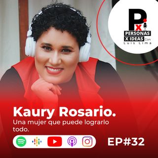 Emprendimiento, Mindset & Potenciar a los demás | Kaury Rosario | 032